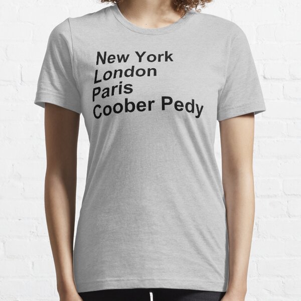 New York London Paris Coober Pedy Essential T-Shirt