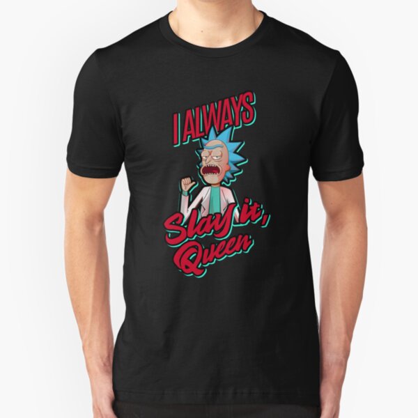 I Always Slay It, Queen - Rick and Morty Slim Fit T-Shirt