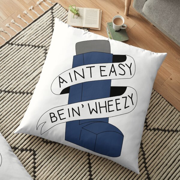 It Aint Easy Bein' Wheezy Floor Pillow