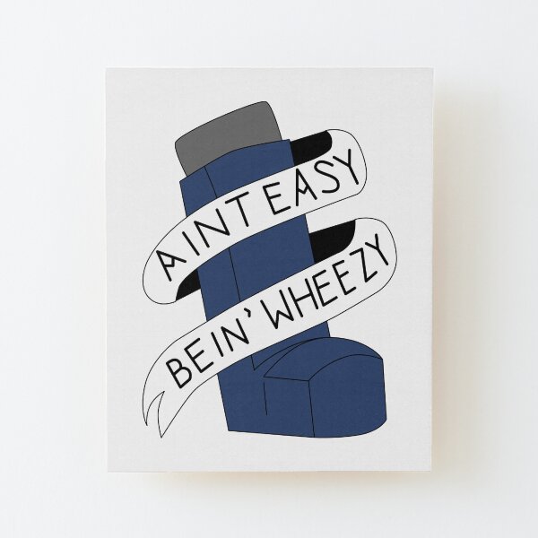 It Aint Easy Bein' Wheezy Wood Mounted Print