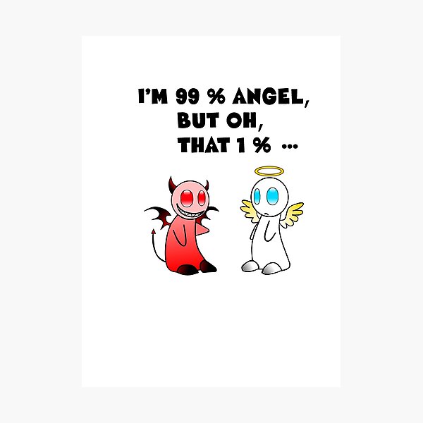 I am 99% angel, but oh, that 1% Poster by fulufulu