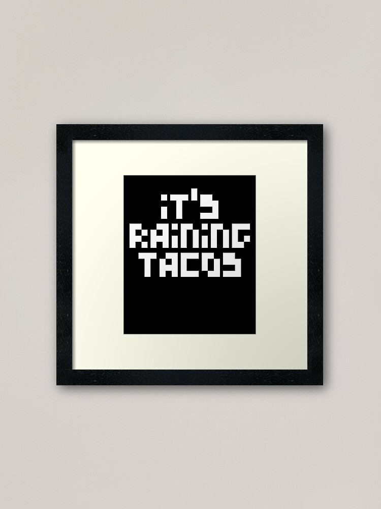 Its Raining Tacos Funny Gamer Song Framed Art Print By Astrogearstore Redbubble - roblox song id raining tacos