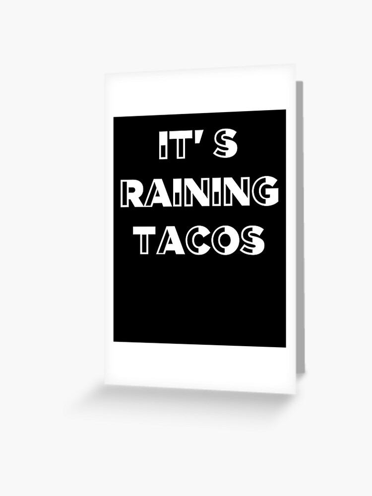 Its Raining Tacos Funny Gamer Song Mexican Greeting Card By Astrogearstore Redbubble - roblox songs its raining tacos