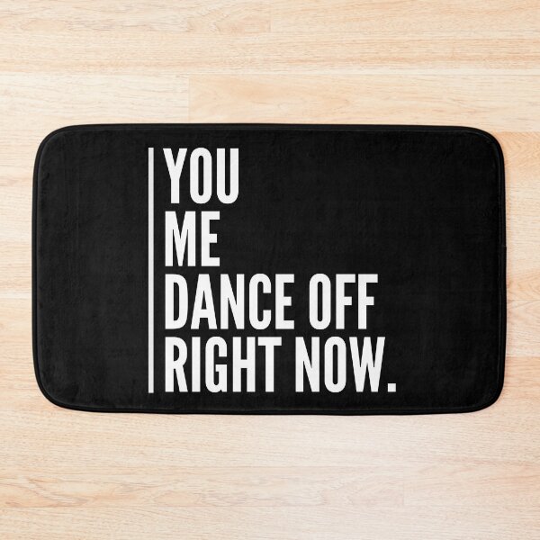 Item preview, You, Me, Dance Off, Right Now designed and sold by Legit Hooligan.