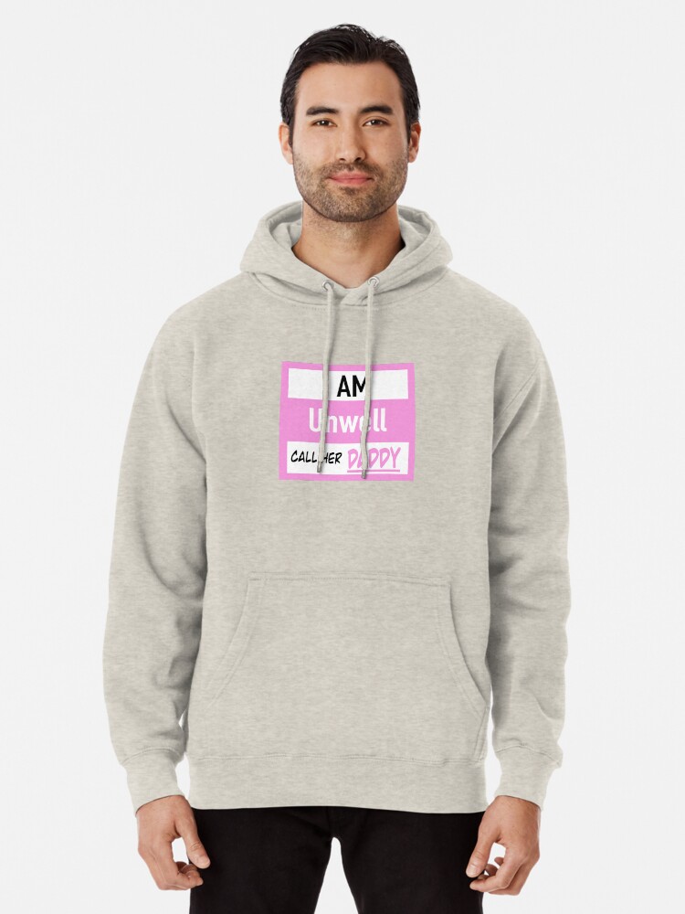 i am unwell call her daddy hoodie