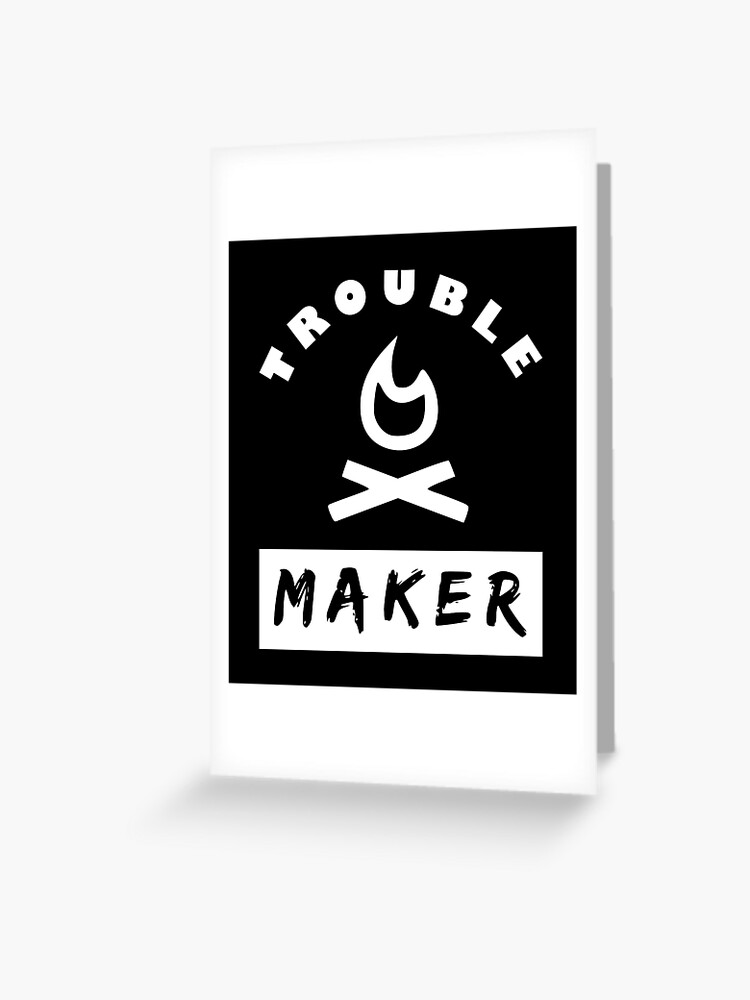 Trouble Maker Greeting Card By Tshirtsbyms Redbubble - roblox music troublemaker