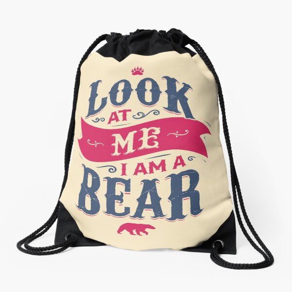 LOOK AT ME I AM A BEAR Drawstring Bag