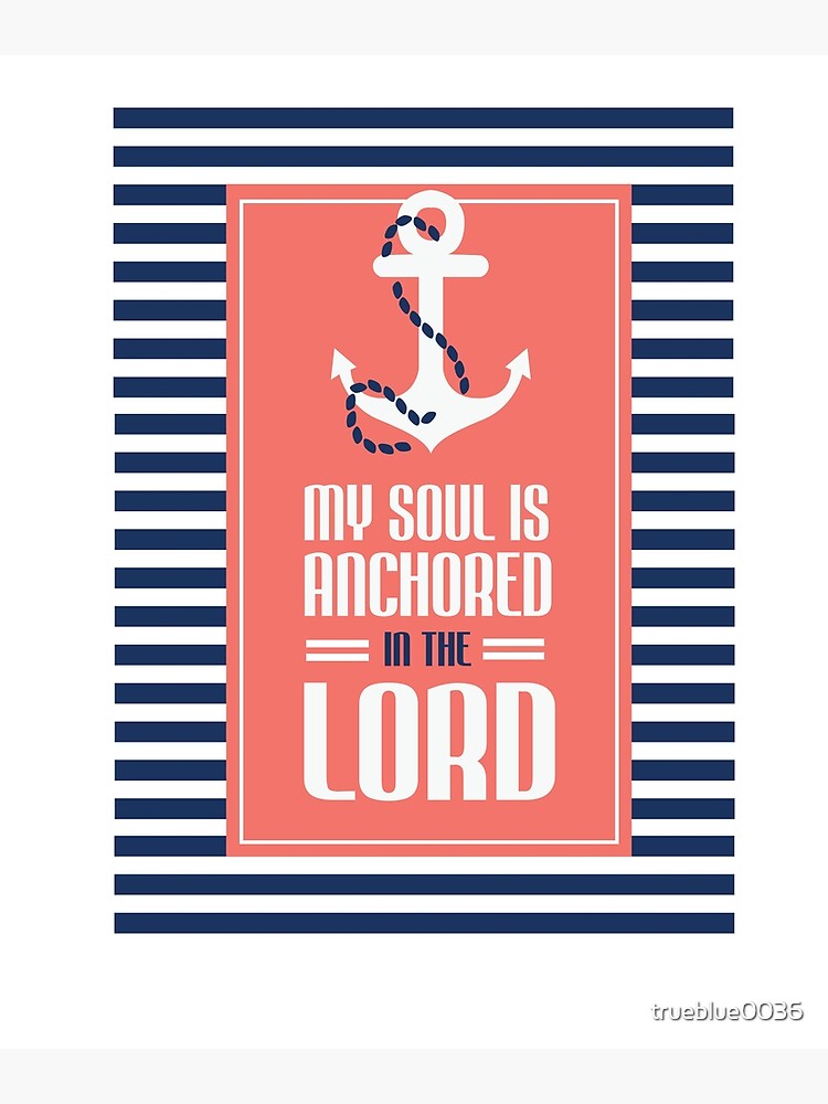 "My Soul Is Anchored In The Lord" Canvas Print by trueblue0036 | Redbubble