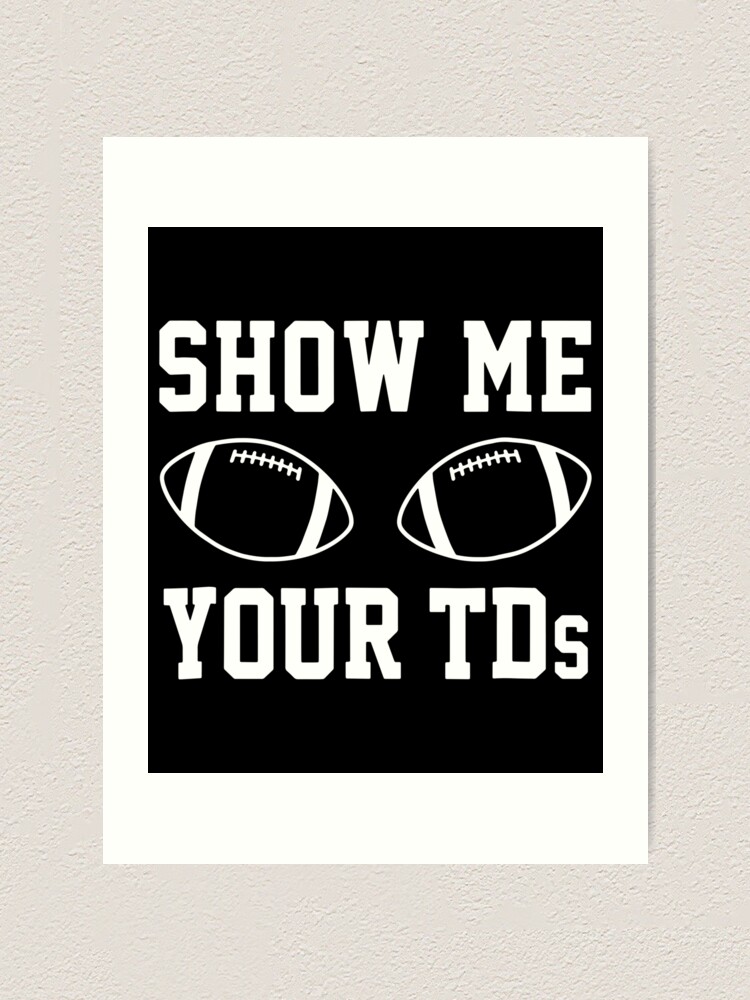 Show Me Your TDs , Funny Fantasy Football | Art Board Print