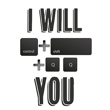 I Will Ctrl+Shift+ QQ YOU&quot; Sticker for Sale by Makehistoryfun 