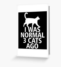 ICH WAR NORMAL 3 CATS AGO Grußkarte