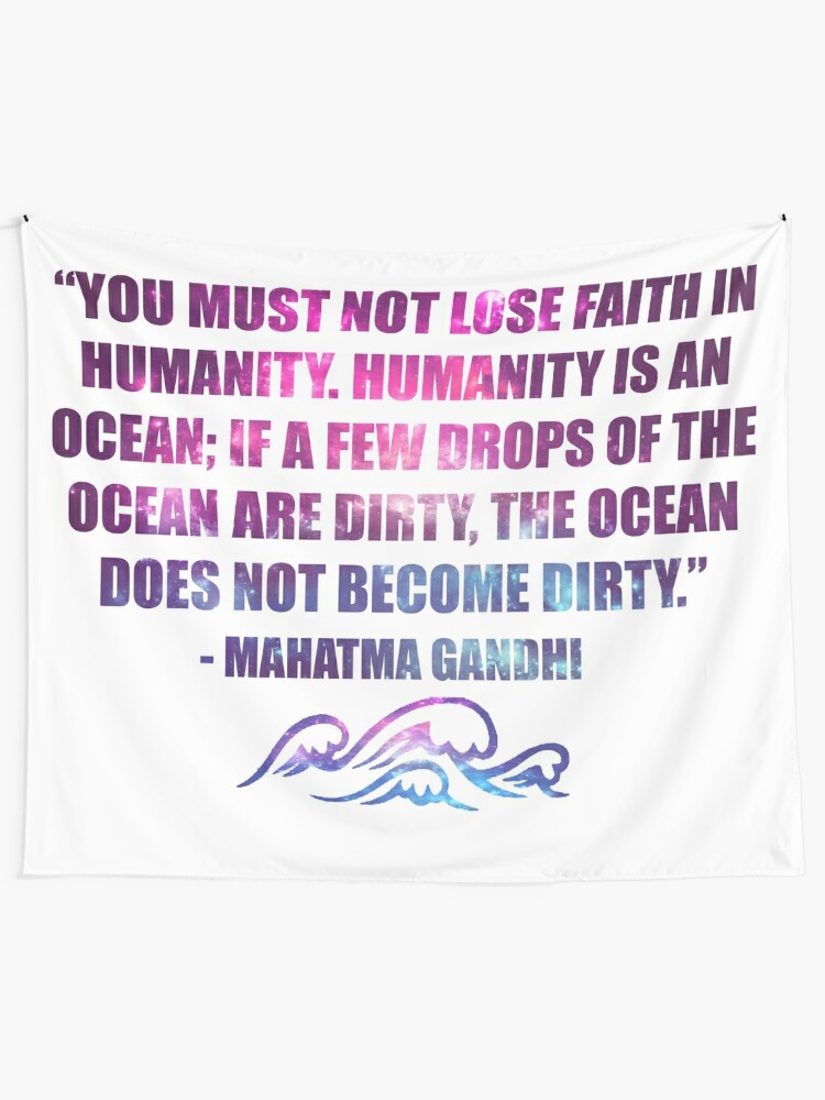 You Must Not Lose Faith Ocean Quote Mahatma Gandhi O O Tapestry By Kitturn Redbubble
