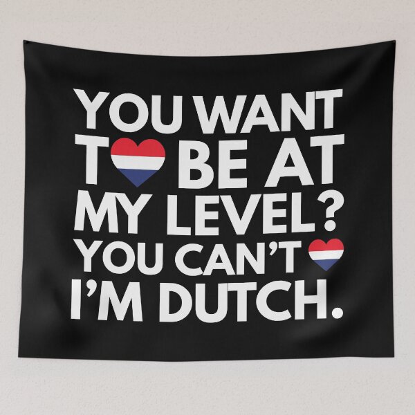 Item preview, You Want to Be at My Level? You Cant, I am Dutch. designed and sold by HelloFromAja.