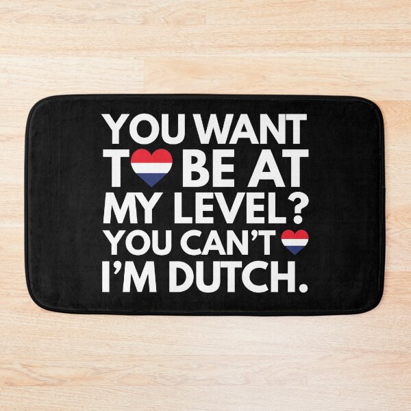 Item preview, You Want to Be at My Level? You Cant, I am Dutch. designed and sold by HelloFromAja.