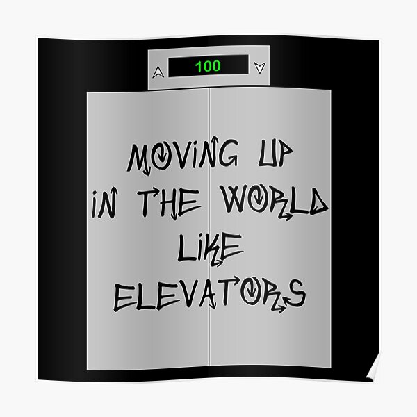 we-moving-up-in-the-world-like-elevators-poster-for-sale-by-leeloks