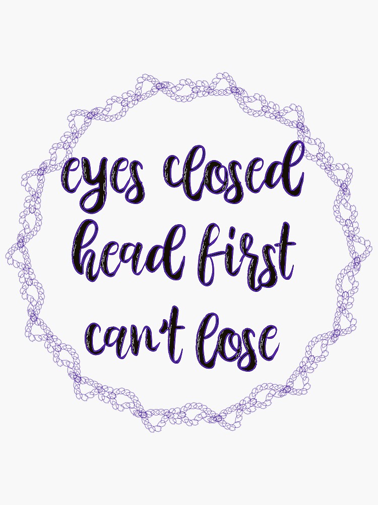 "B99 Eyes Closed, Head First, Can't Lose" Sticker by katewithak