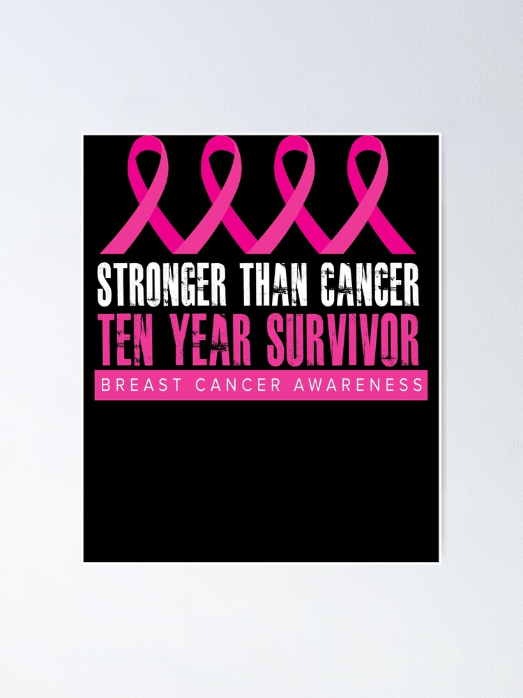 Stronger Than Cancer Ten 10 Year Survivor Breast Cancer Awareness Ribbon Silhouette Image Cancer Remission Fighter Saying Quote Poster By Bullquacky Redbubble