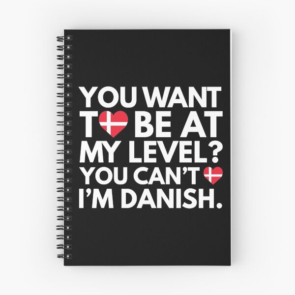 Item preview, You Want to Be at My Level You Cant, I am Danish. designed and sold by HelloFromAja.
