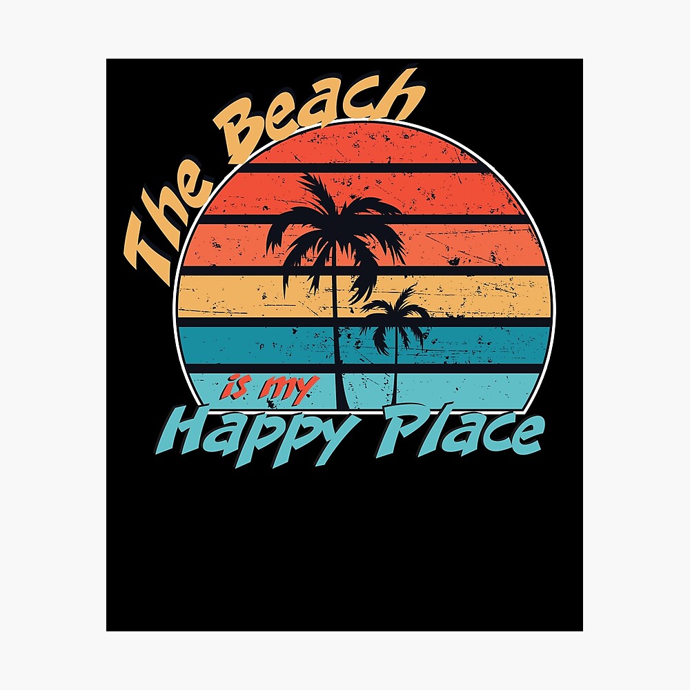 Download The Beach Is My Happy Place Vintage Retro Distressed Sunset Palm Tree Silhouette Ocean Sand Lover Quote Saying Poster By Bullquacky Redbubble