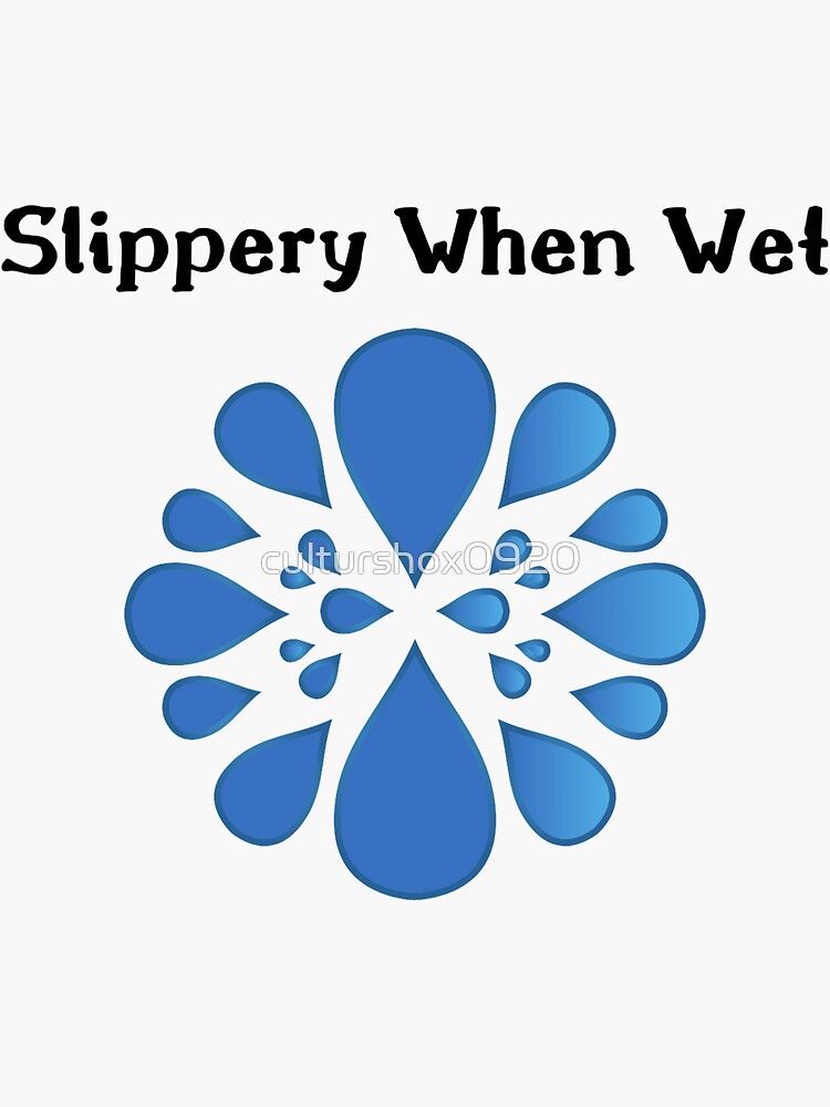 Slippery When Wet Sticker By Culturshox0920 Redbubble