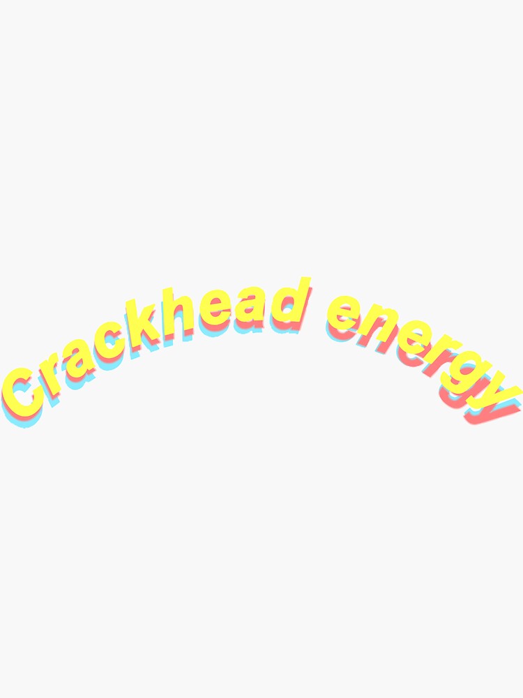 Crackhead Energy Sticker By Gabriela6373 Redbubble 4653