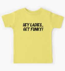 Hey Ladies... Get Funky! Kids Tee