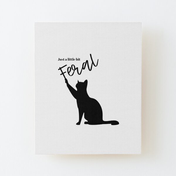 Just a little bit Feral Wood Mounted Print