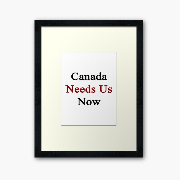 Aperçu de l'œuvre Le Canada a besoin de nous maintenant créée et vendue par supernova23.