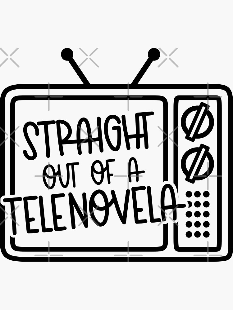 straight-out-of-a-telenovela-sticker-for-sale-by-tswizzleeg-redbubble