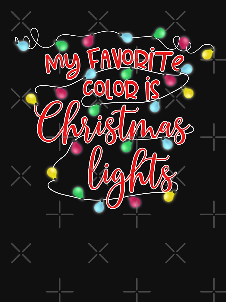 "My Favorite Color Is Christmas Lights Funny Christmas" Tshirt by