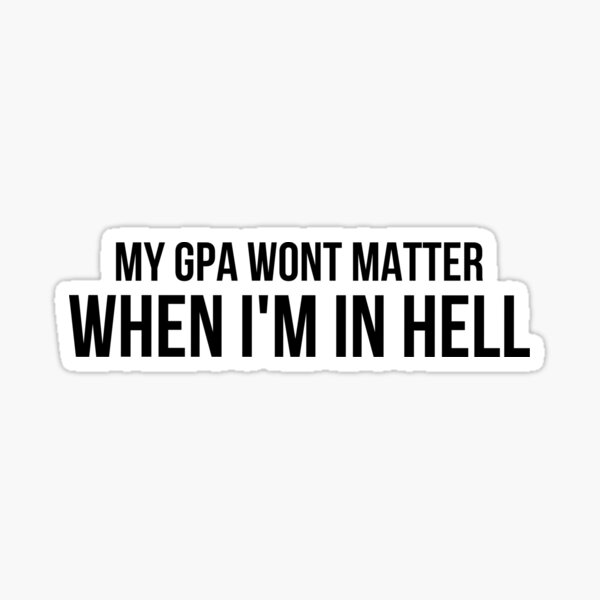 Item preview, My GPA Won't Matter When I'm in Hell designed and sold by kendylmccartney.