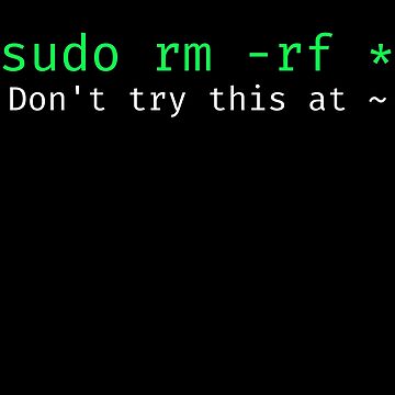 Artwork thumbnail, sudo rm -rf - Funny Linux sysadmin command line wildcard by ScienceIsFun