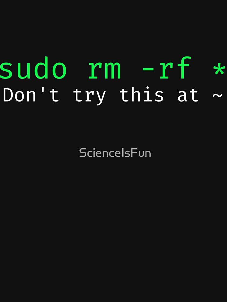 Thumbnail 7 of 7, Classic T-Shirt, sudo rm -rf - Funny Linux sysadmin command line wildcard designed and sold by ScienceIsFun.