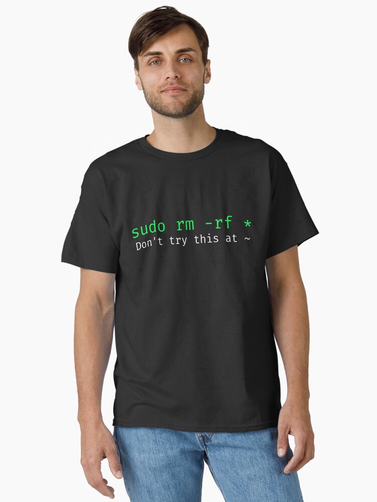 Thumbnail 1 of 7, Classic T-Shirt, sudo rm -rf - Funny Linux sysadmin command line wildcard designed and sold by ScienceIsFun.
