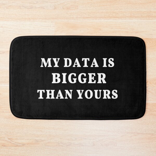 Item preview, My Data Is Bigger Than Yours: Data science joke, data scientist humor designed and sold by plumpjose.