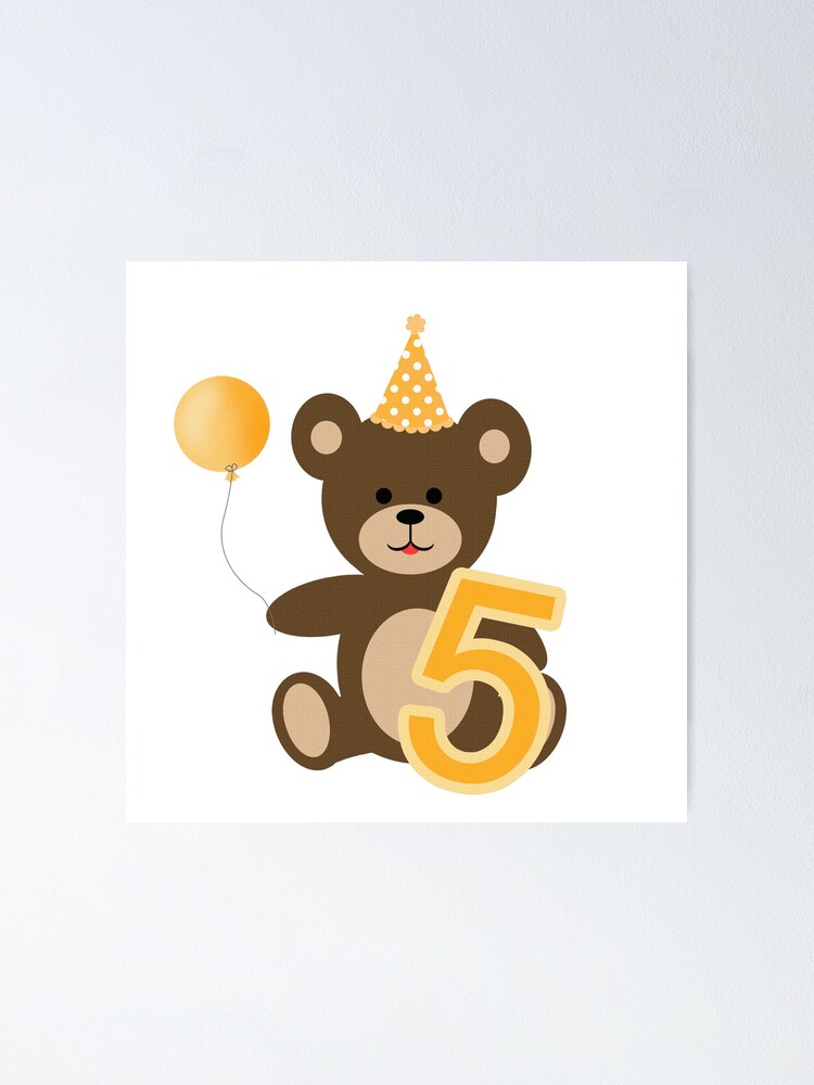 Poster 5 Ans Nounours Avec Chapeau De Fete Et Anniversaire De Ballon 5 Ans Joyeux Anniversaire Ours En Peluche Par Trenddesigns24 Redbubble