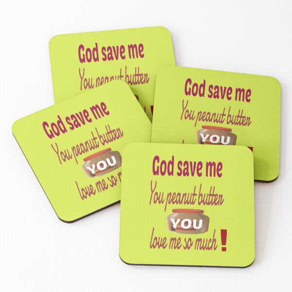 Item preview, God save me, you peanut butter, you love me so much. designed and sold by Ralek.