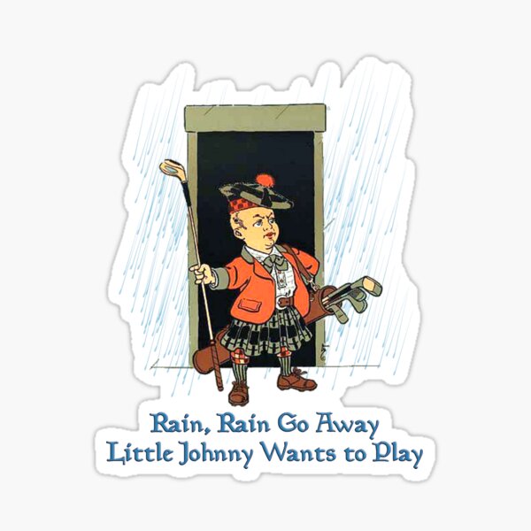RAIN, RAIN, GO AWAY, LITTLE JOHNNY WANTS TO PLAY (#1) RAIN, RAIN, GO AWAY, LITTLE JOHNNY WANTS TO PLAY (#1)