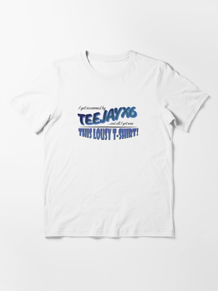 "I Got Scammed by Teejayx6" Tshirt for Sale by getpressedshirt