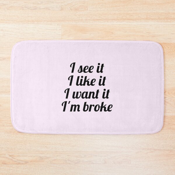 Item preview, I see it, I like it, I want it, I'm broke designed and sold by Fanartistic.