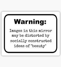 Sticker- Warning: Images In This Mirror May Be Distorted By Socially Constructed Ideas Of "Beauty" Sticker