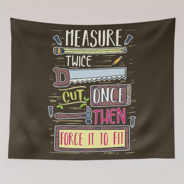 Item preview, measure twice cut once then force it to fit quote designed and sold by Sandra78.