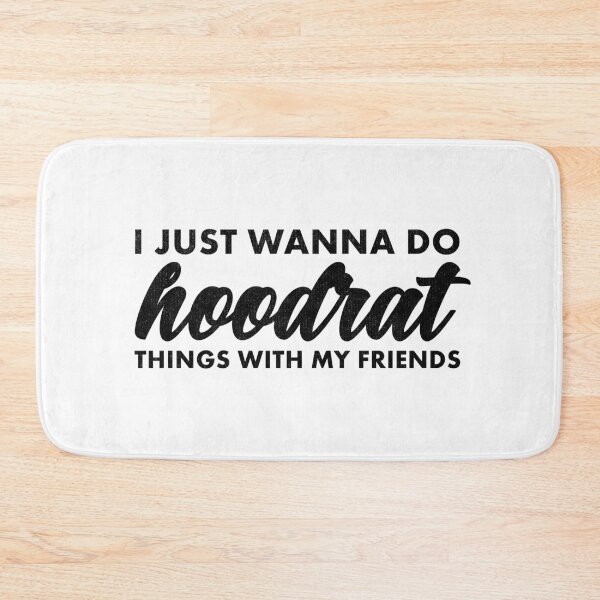 Item preview, I Just Wanna Do Hoodrat Things With My Friends designed and sold by ripsydesigns.