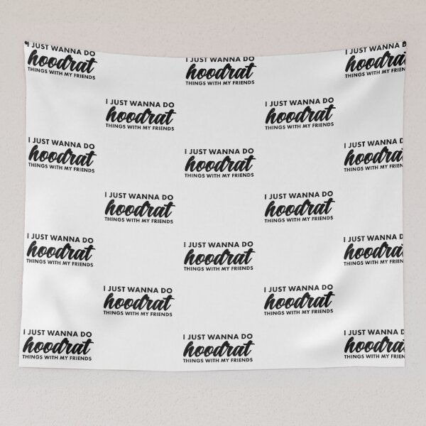 Item preview, I Just Wanna Do Hoodrat Things With My Friends designed and sold by ripsydesigns.