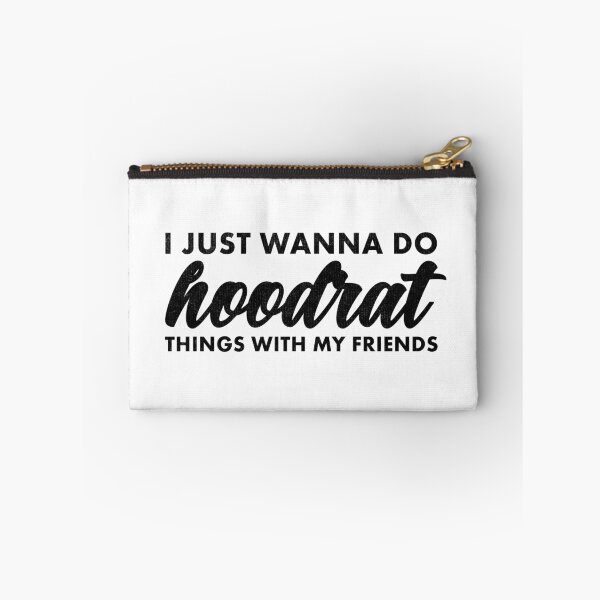 Item preview, I Just Wanna Do Hoodrat Things With My Friends designed and sold by ripsydesigns.
