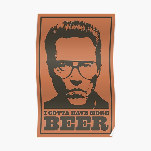 I Gotta Have More Beer! Poster