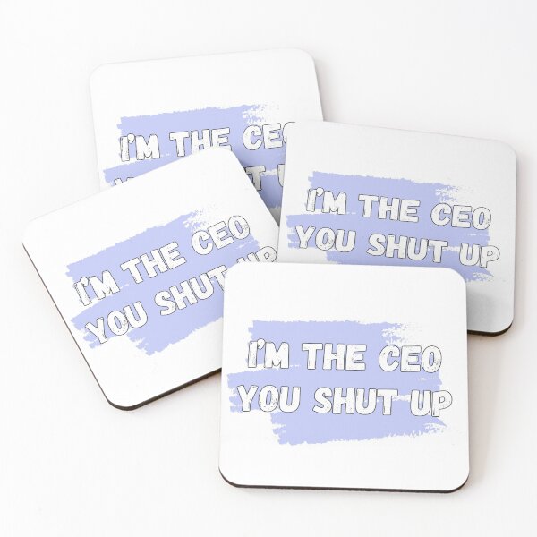 Item preview, I'm the CEO You Shut Up Funny Sayings designed and sold by quackynaut.