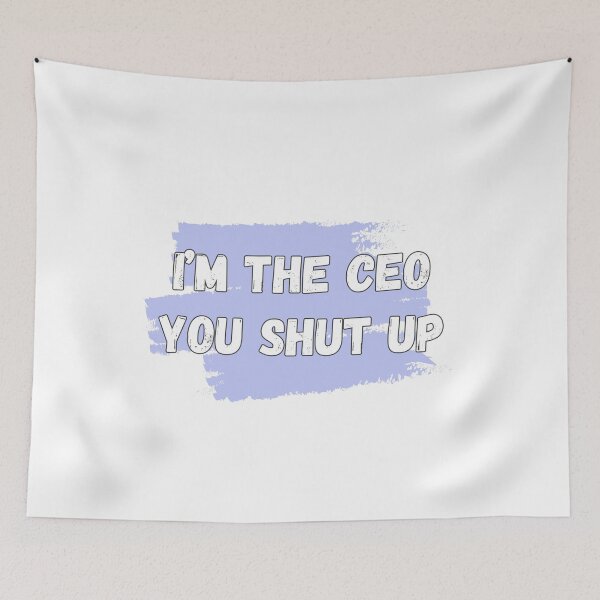 Item preview, I'm the CEO You Shut Up Funny Sayings designed and sold by quackynaut.