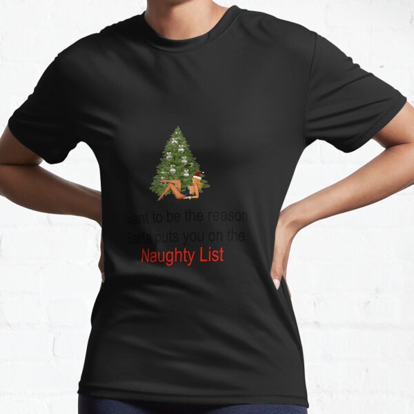 Sexy Christmas Special - I want to be the reason Santa puts you on the NAUGHTY LIST Active T-Shirt