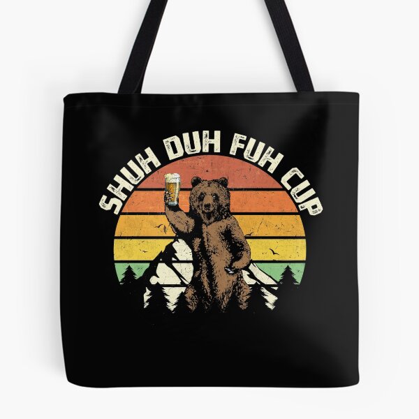 Item preview, Shuh Duh Fuh Cup Funny Bear Drinking Beer Camping designed and sold by MerchK1ng.